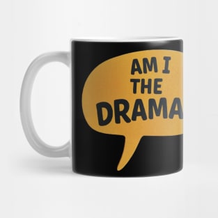 Am I The Drama? Mug